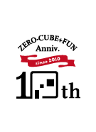 ZERO-CUBE+FUN Anniv. since 2010 10th